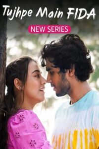 Download Tujhpe Main Fida (Season 1 – 2) Hindi AMZN WEB Series WEB-DL 480p | 720p | 1080p