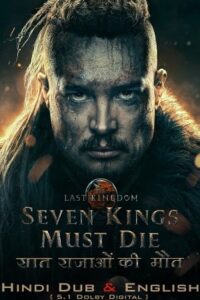 Download The Last Kingdom: Seven Kings Must Die – Netflix Original (2023) WEB-DL Dual Audio {Hindi-English} 480p | 720p | 1080p